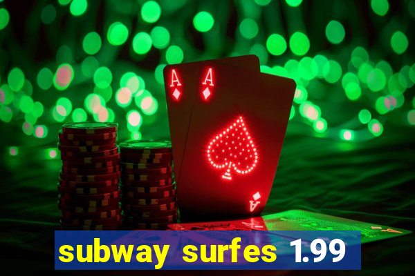 subway surfes 1.99