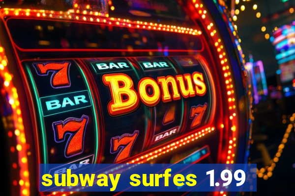 subway surfes 1.99