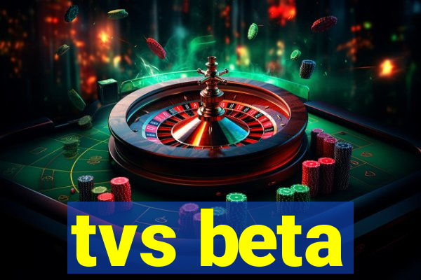 tvs beta