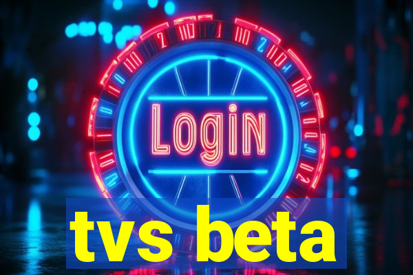 tvs beta