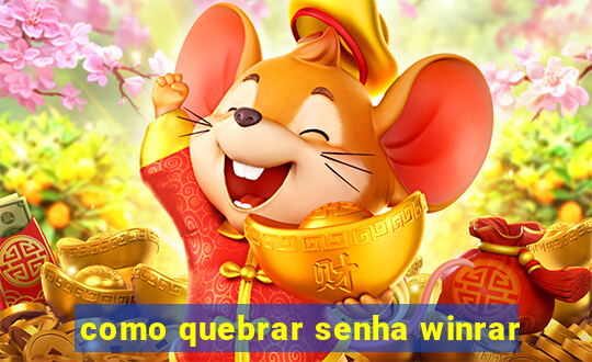 como quebrar senha winrar