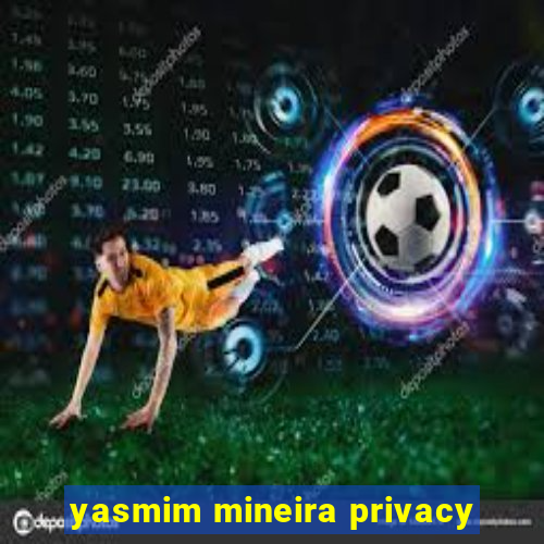 yasmim mineira privacy