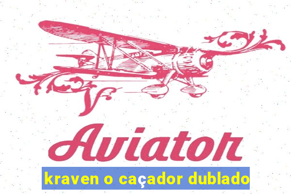 kraven o caçador dublado