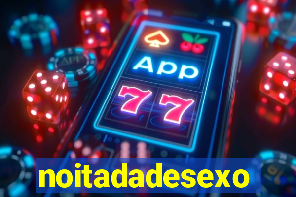 noitadadesexo