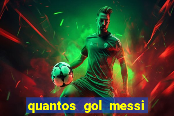 quantos gol messi tem na carreira