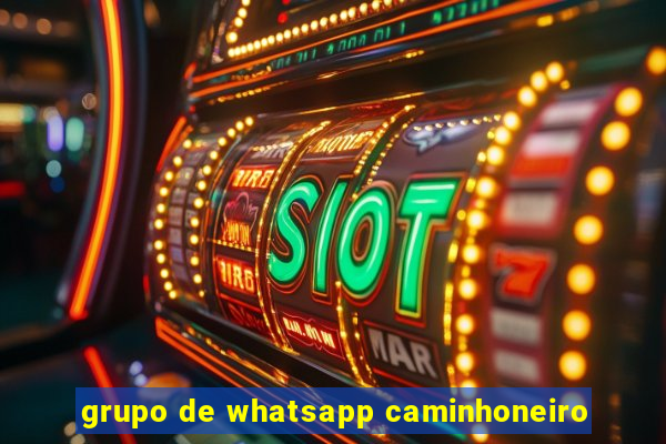 grupo de whatsapp caminhoneiro