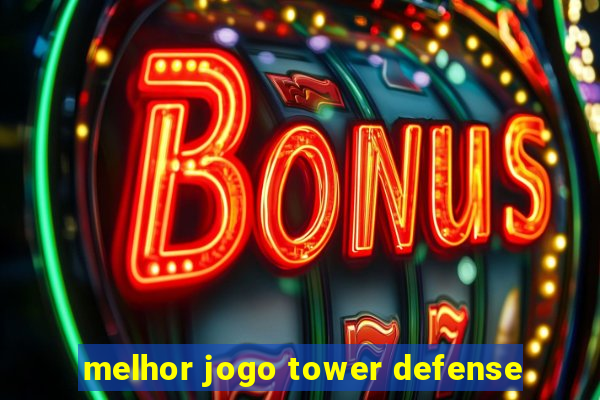 melhor jogo tower defense