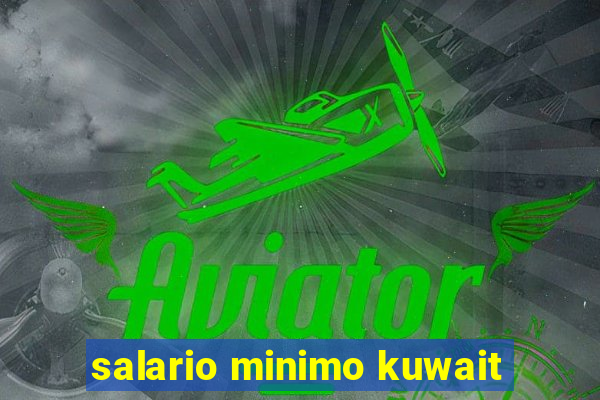 salario minimo kuwait