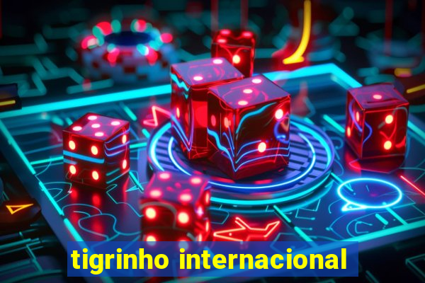 tigrinho internacional