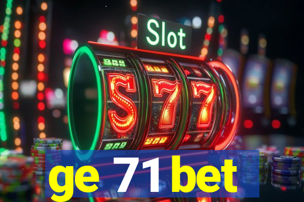 ge 71 bet