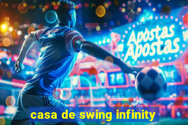 casa de swing infinity