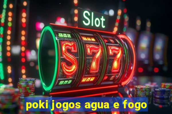 poki jogos agua e fogo