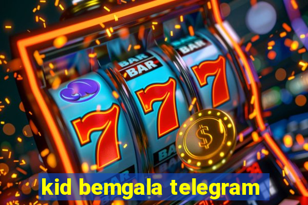 kid bemgala telegram