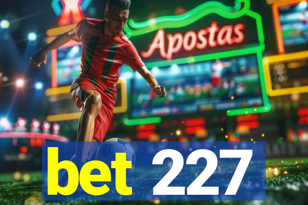 bet 227