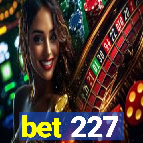 bet 227