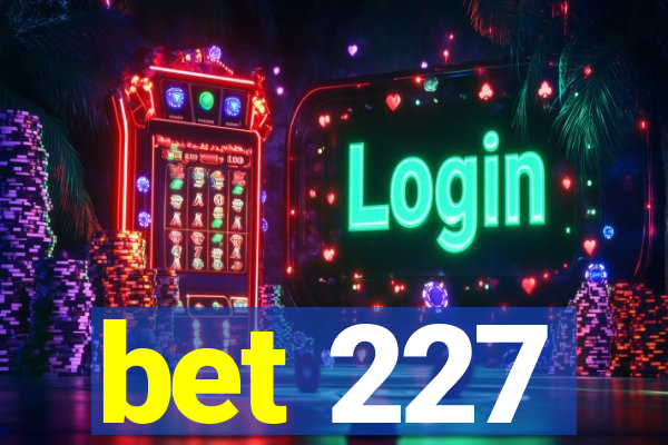 bet 227