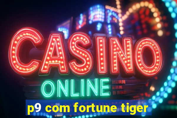 p9 com fortune tiger