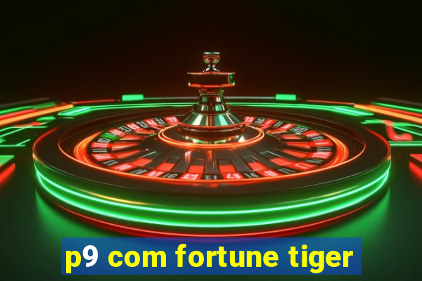 p9 com fortune tiger