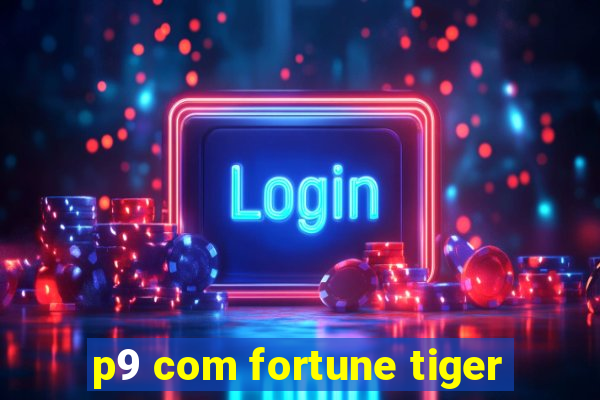 p9 com fortune tiger