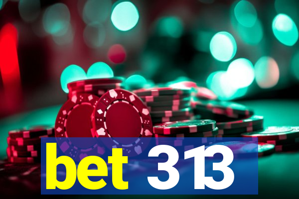 bet 313