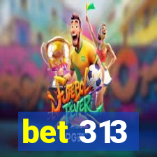 bet 313