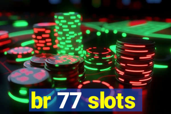 br 77 slots