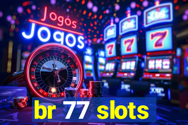 br 77 slots