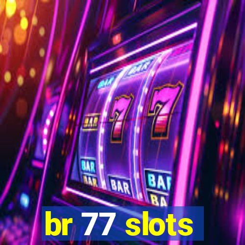 br 77 slots