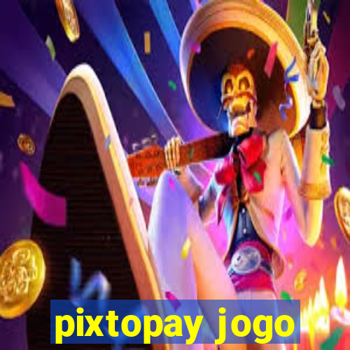 pixtopay jogo