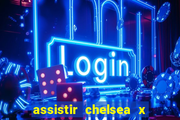 assistir chelsea x arsenal futemax