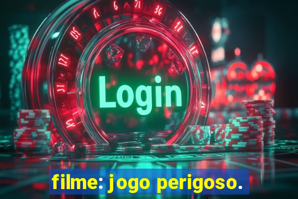 filme: jogo perigoso.