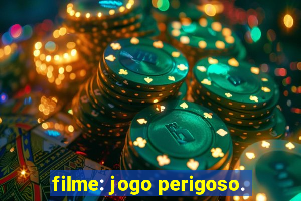 filme: jogo perigoso.