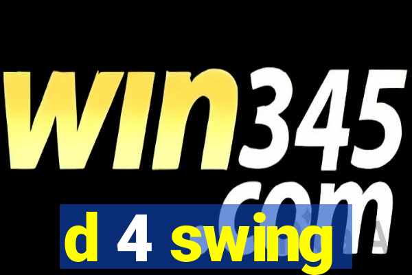 d 4 swing