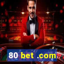 80 bet .com