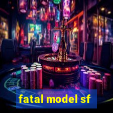 fatal model sf