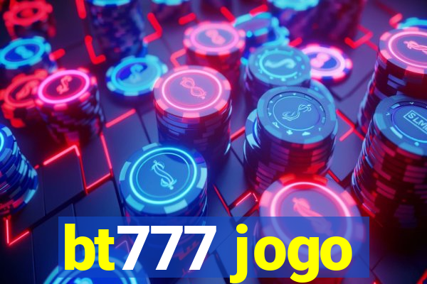 bt777 jogo