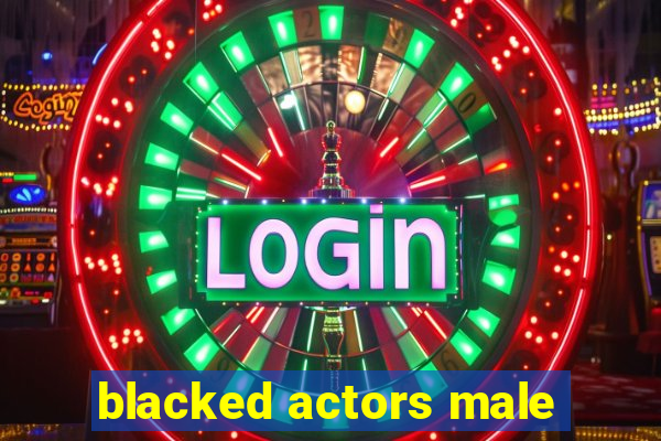 blacked actors male