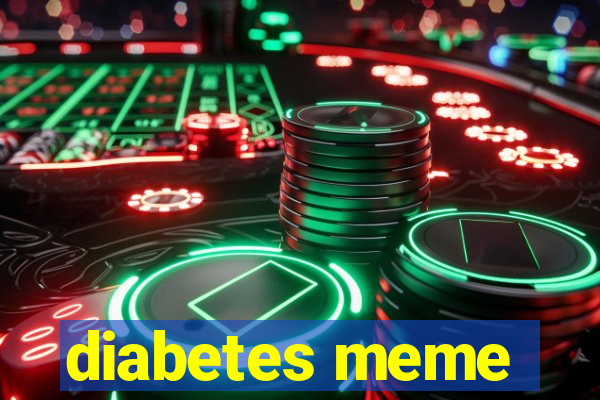 diabetes meme