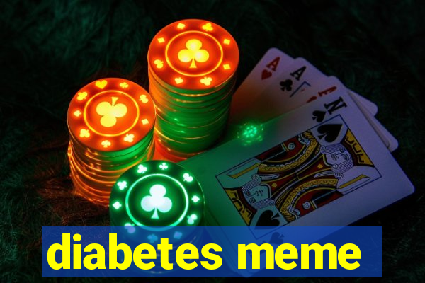 diabetes meme