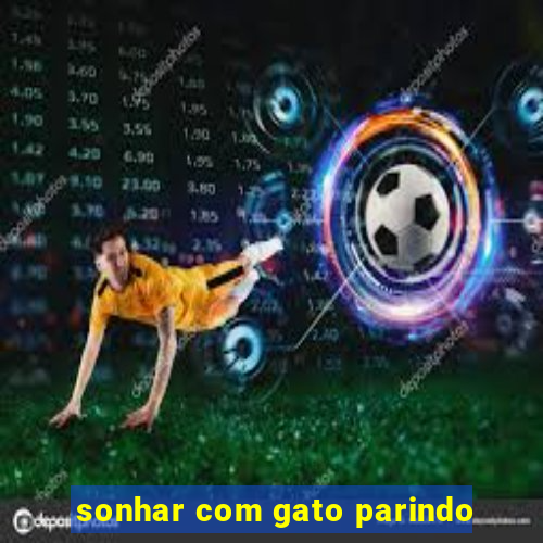 sonhar com gato parindo