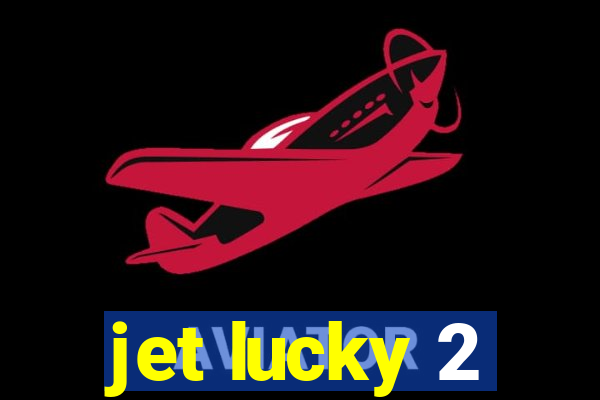 jet lucky 2