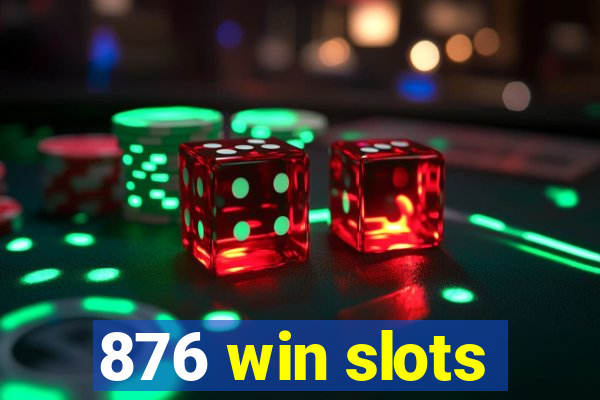 876 win slots