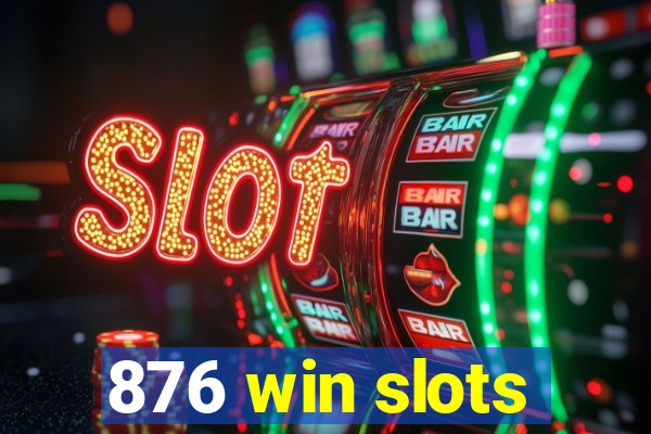 876 win slots