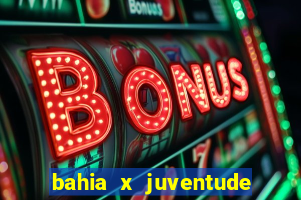 bahia x juventude onde assistir