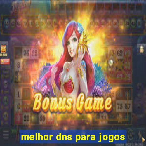 melhor dns para jogos