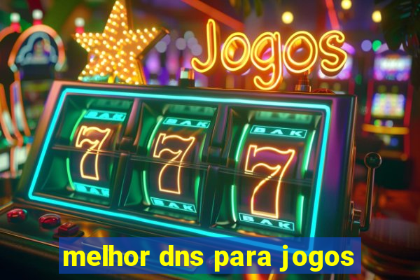 melhor dns para jogos