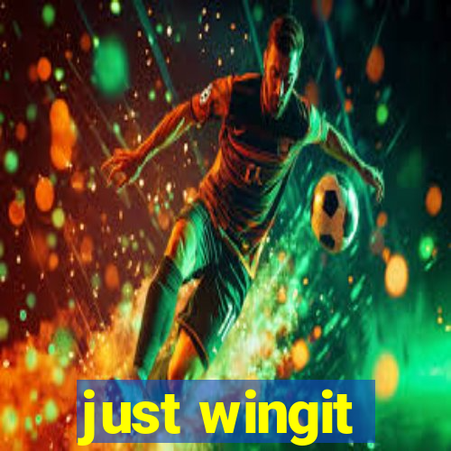 just wingit