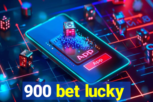 900 bet lucky