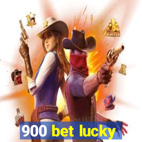 900 bet lucky