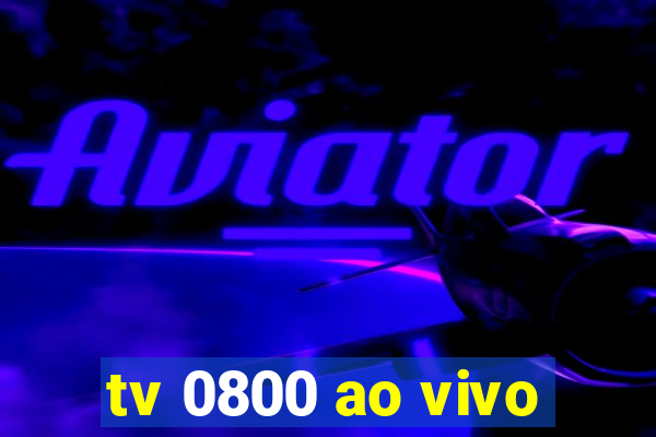 tv 0800 ao vivo